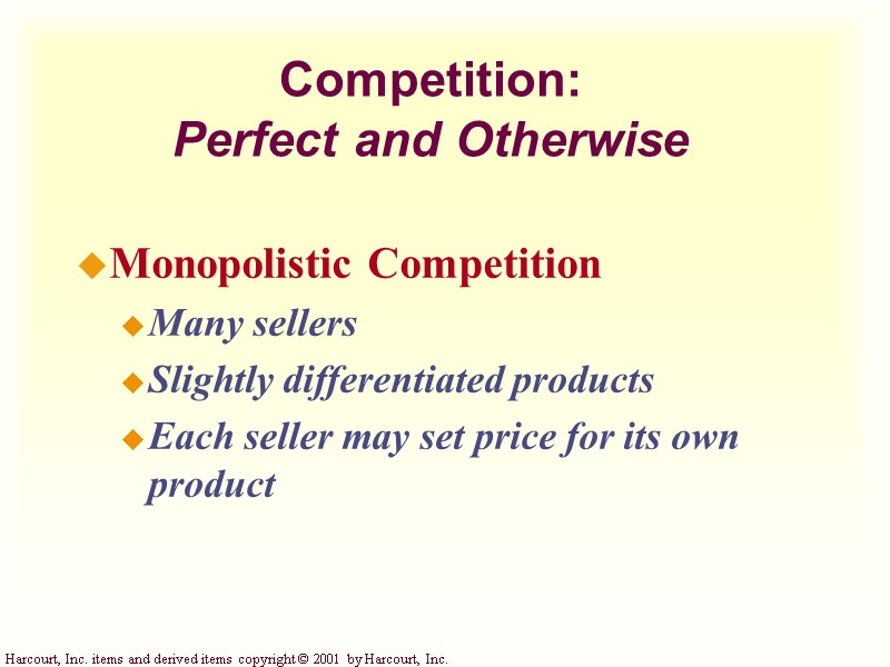 Competition:  Perfect and Otherwise Monopolistic Competition Many sellers Slightly differentiated products Each seller